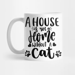 A House Is Not A Home Without A Cat. Funny Cat Lover Quote. Mug